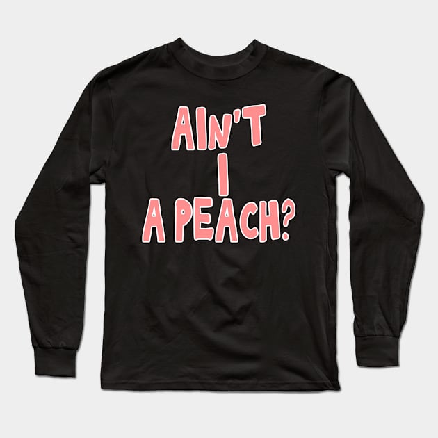 Ain't I a peach girl empowering quote Long Sleeve T-Shirt by Captain-Jackson